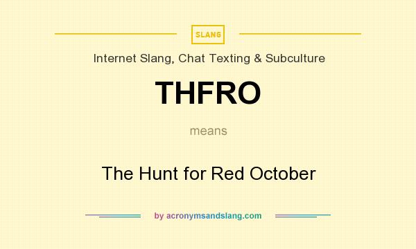 What does THFRO mean? It stands for The Hunt for Red October