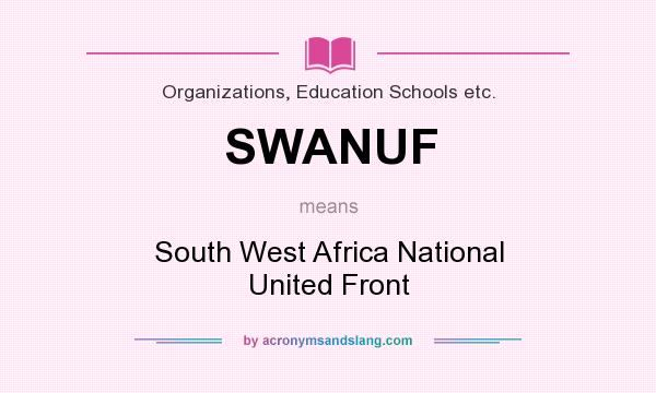 What does SWANUF mean? It stands for South West Africa National United Front