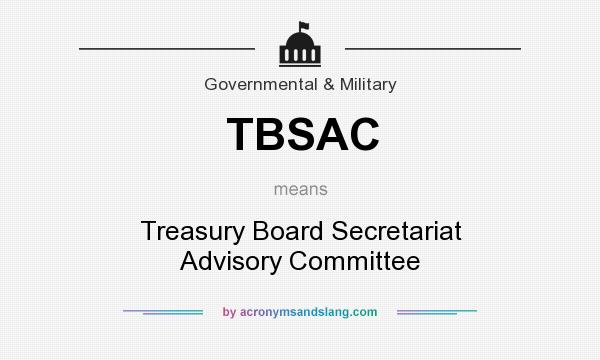 What does TBSAC mean? It stands for Treasury Board Secretariat Advisory Committee