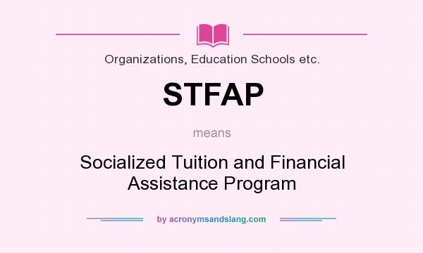 What does STFAP mean? It stands for Socialized Tuition and Financial Assistance Program
