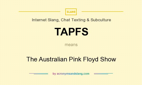What does TAPFS mean? It stands for The Australian Pink Floyd Show