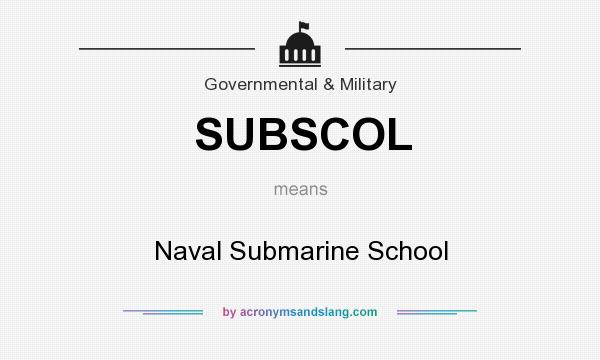 What does SUBSCOL mean? It stands for Naval Submarine School