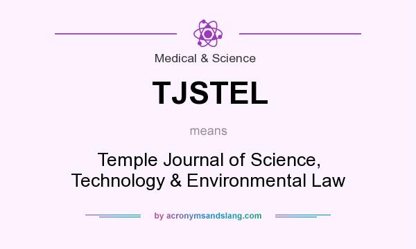 What does TJSTEL mean? It stands for Temple Journal of Science, Technology & Environmental Law