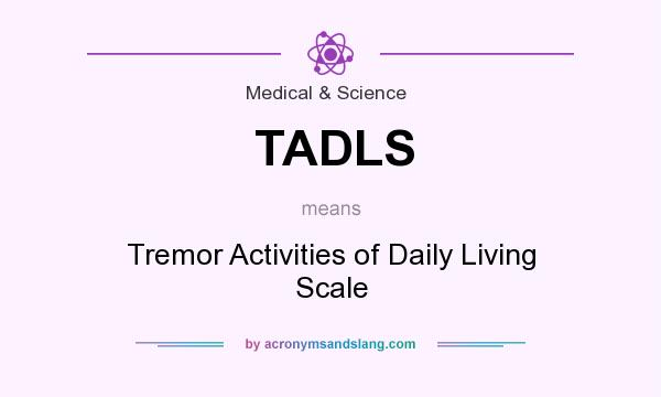 What does TADLS mean? It stands for Tremor Activities of Daily Living Scale