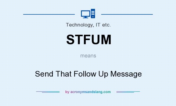 What does STFUM mean? It stands for Send That Follow Up Message
