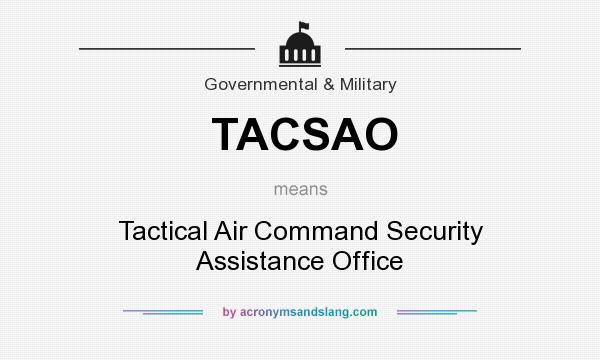 What does TACSAO mean? It stands for Tactical Air Command Security Assistance Office
