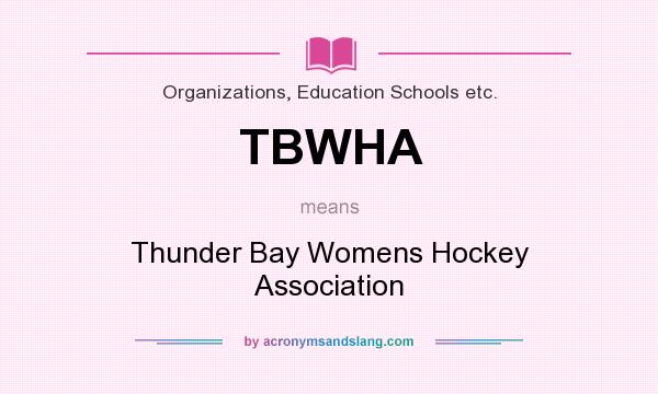 What does TBWHA mean? It stands for Thunder Bay Womens Hockey Association