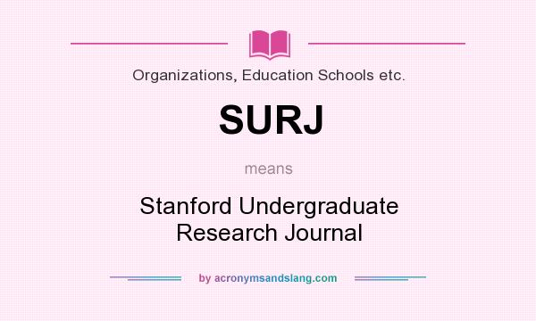 What does SURJ mean? It stands for Stanford Undergraduate Research Journal