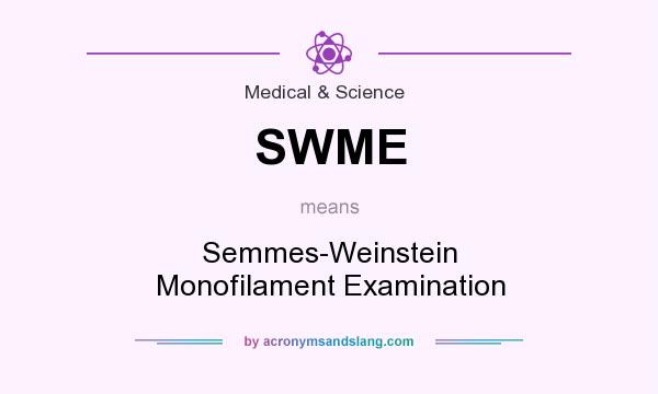 What does SWME mean? It stands for Semmes-Weinstein Monofilament Examination