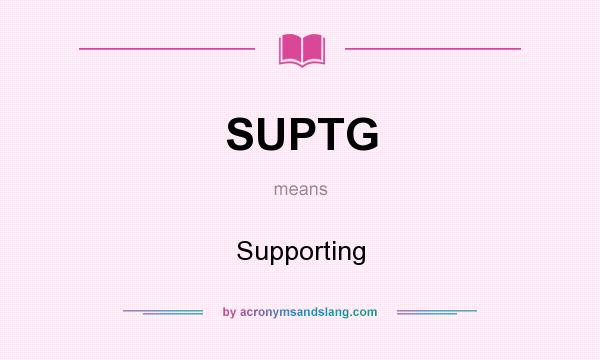 What does SUPTG mean? It stands for Supporting
