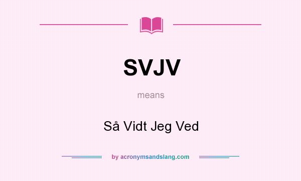 What does SVJV mean? It stands for Så Vidt Jeg Ved