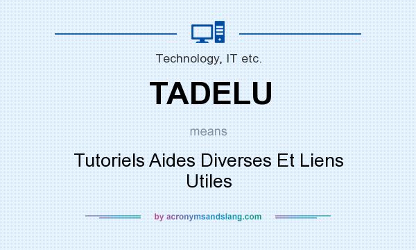 What does TADELU mean? It stands for Tutoriels Aides Diverses Et Liens Utiles