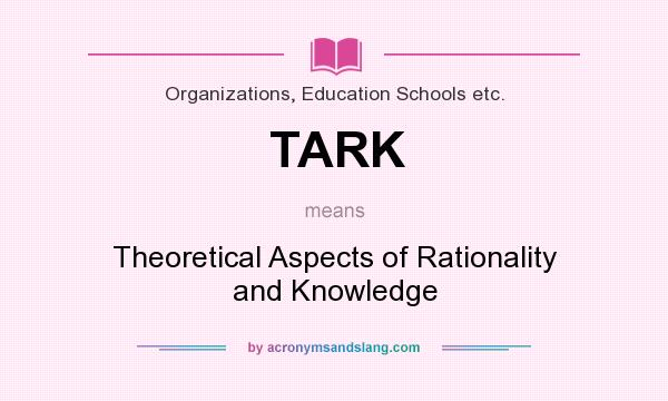 What does TARK mean? It stands for Theoretical Aspects of Rationality and Knowledge