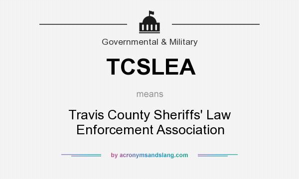 What does TCSLEA mean? It stands for Travis County Sheriffs` Law Enforcement Association