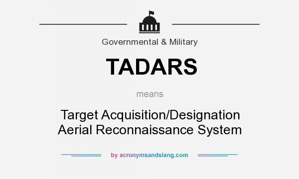 What does TADARS mean? It stands for Target Acquisition/Designation Aerial Reconnaissance System