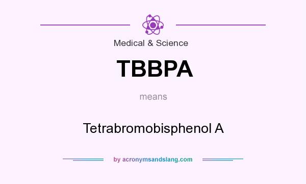 What does TBBPA mean? It stands for Tetrabromobisphenol A