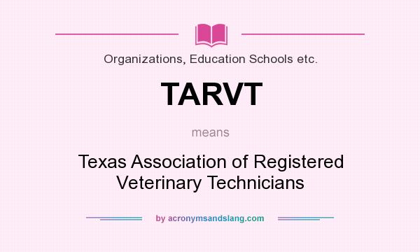 What does TARVT mean? It stands for Texas Association of Registered Veterinary Technicians