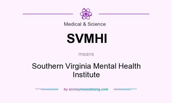 What does SVMHI mean? It stands for Southern Virginia Mental Health Institute