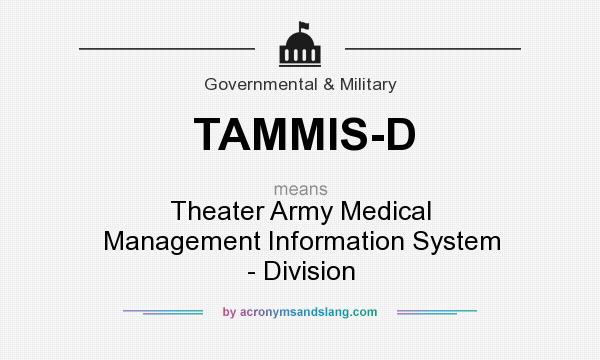 What does TAMMIS-D mean? It stands for Theater Army Medical Management Information System - Division