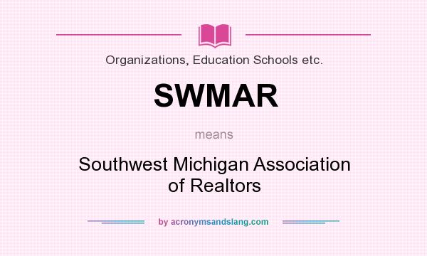 What does SWMAR mean? It stands for Southwest Michigan Association of Realtors