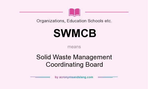 What does SWMCB mean? It stands for Solid Waste Management Coordinating Board