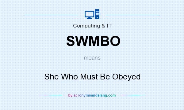 What does SWMBO mean? It stands for She Who Must Be Obeyed