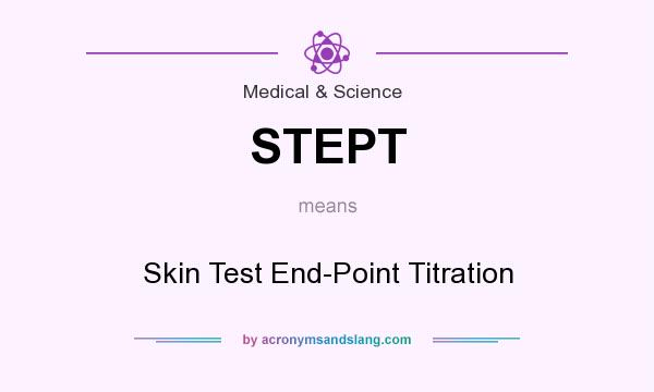 What does STEPT mean? It stands for Skin Test End-Point Titration