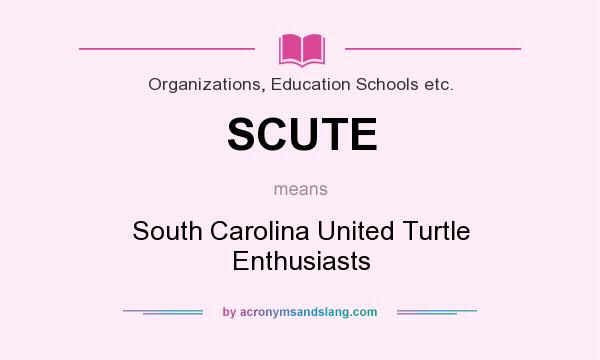 What does SCUTE mean? It stands for South Carolina United Turtle Enthusiasts
