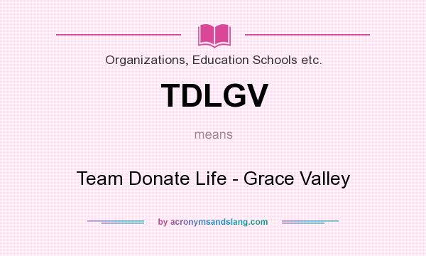 What does TDLGV mean? It stands for Team Donate Life - Grace Valley