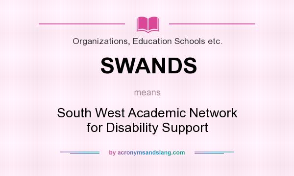 What does SWANDS mean? It stands for South West Academic Network for Disability Support