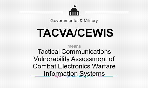 What does TACVA/CEWIS mean? It stands for Tactical Communications Vulnerability Assessment of Combat Electronics Warfare Information Systems