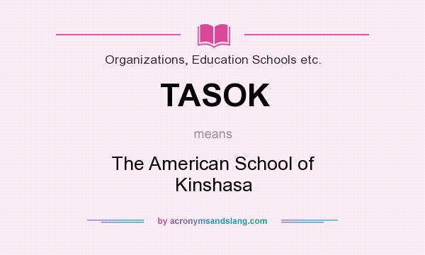 What does TASOK mean? It stands for The American School of Kinshasa