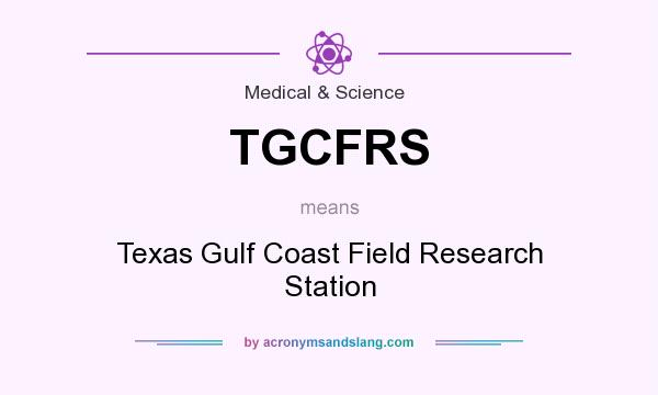What does TGCFRS mean? It stands for Texas Gulf Coast Field Research Station