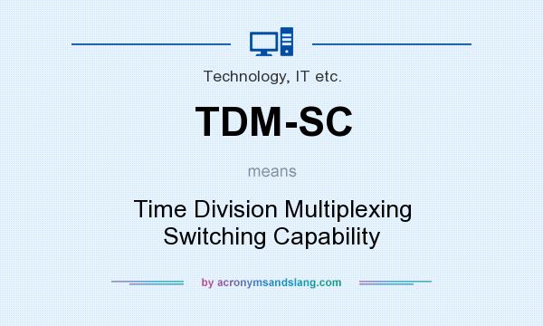 What does TDM-SC mean? It stands for Time Division Multiplexing Switching Capability