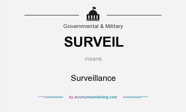 What does SURVEIL mean? It stands for Surveillance