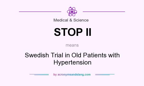 What does STOP II mean? It stands for Swedish Trial in Old Patients with Hypertension