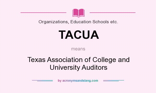 What does TACUA mean? It stands for Texas Association of College and University Auditors