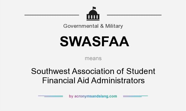 What does SWASFAA mean? It stands for Southwest Association of Student Financial Aid Administrators