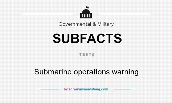 What does SUBFACTS mean? It stands for Submarine operations warning