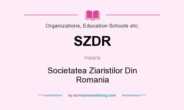 What does SZDR mean? It stands for Societatea Ziaristilor Din Romania