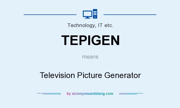 What does TEPIGEN mean? It stands for Television Picture Generator