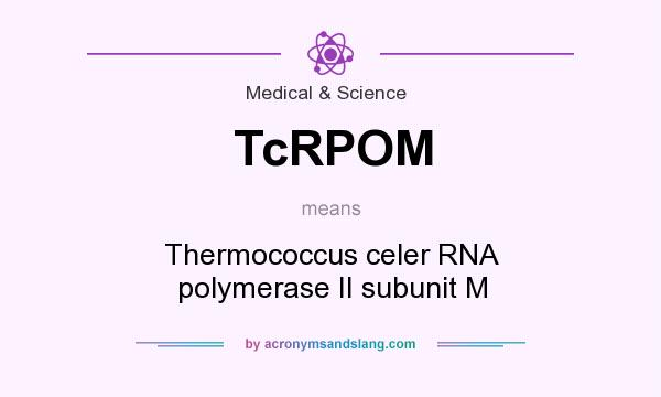What does TcRPOM mean? It stands for Thermococcus celer RNA polymerase II subunit M