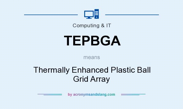 What does TEPBGA mean? It stands for Thermally Enhanced Plastic Ball Grid Array
