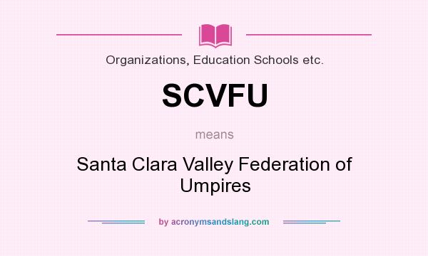 What does SCVFU mean? It stands for Santa Clara Valley Federation of Umpires
