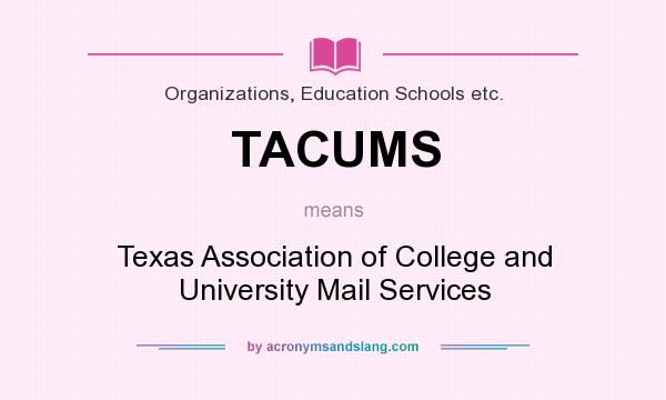 What does TACUMS mean? It stands for Texas Association of College and University Mail Services