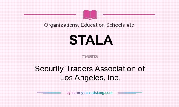 What does STALA mean? It stands for Security Traders Association of Los Angeles, Inc.