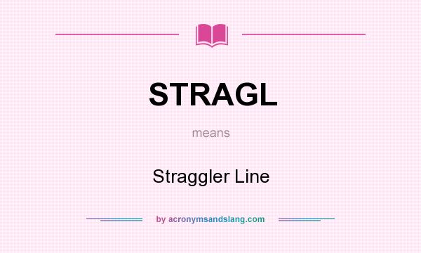 What does STRAGL mean? It stands for Straggler Line