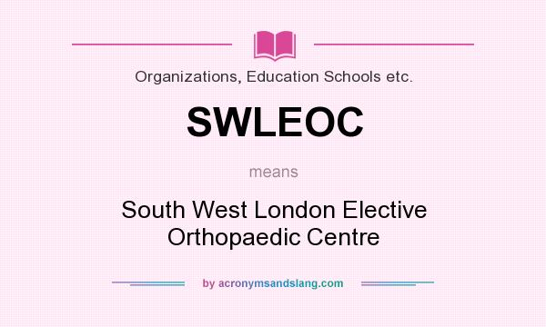 What does SWLEOC mean? It stands for South West London Elective Orthopaedic Centre
