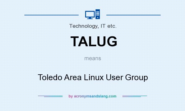 What does TALUG mean? It stands for Toledo Area Linux User Group