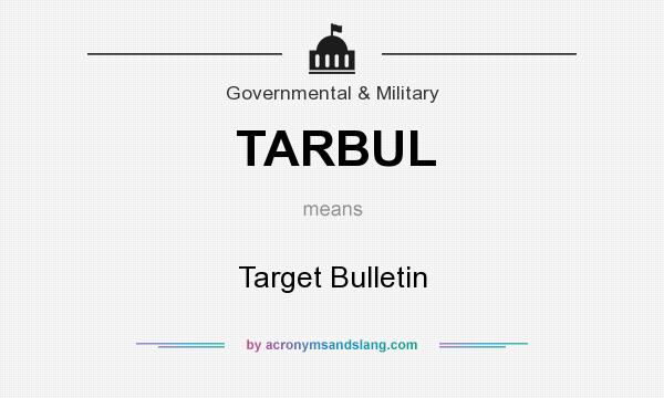 What does TARBUL mean? It stands for Target Bulletin